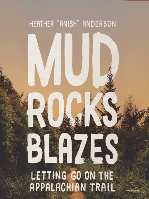 Title details for Mud, Rocks, Blazes by Heather Anderson - Available